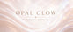 Opal Glow - Home